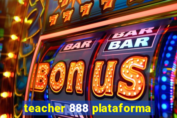 teacher 888 plataforma